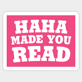 Haha Made You Read Sticker